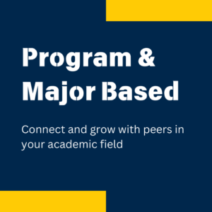 Program &
Major Based

Connect and grow with peers in your academic field